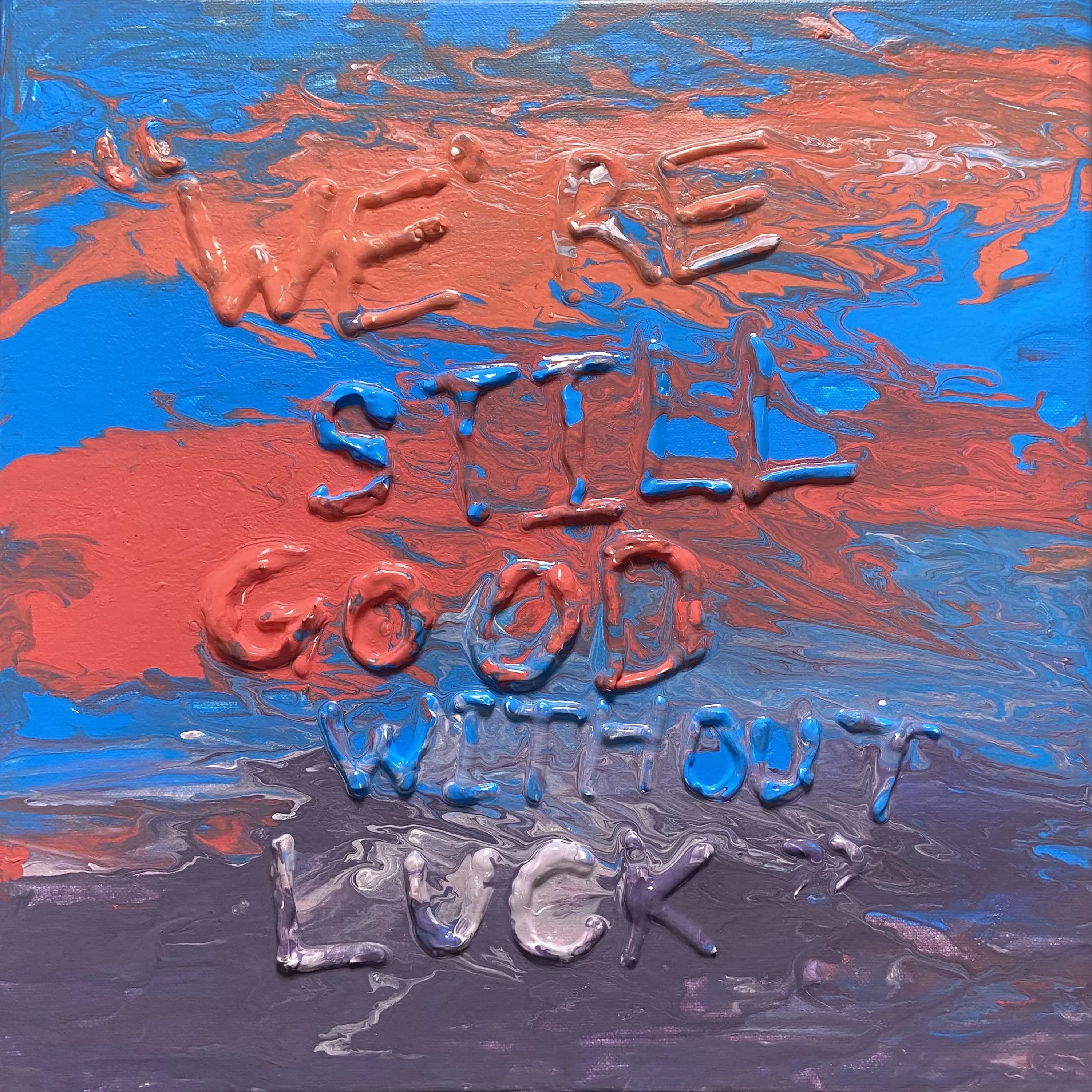 We’re still Good without Luck